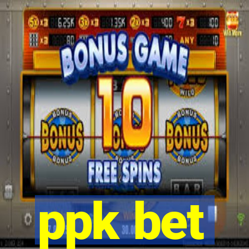 ppk bet